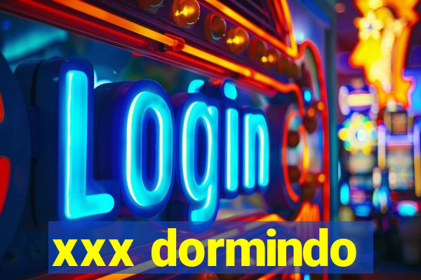 xxx dormindo